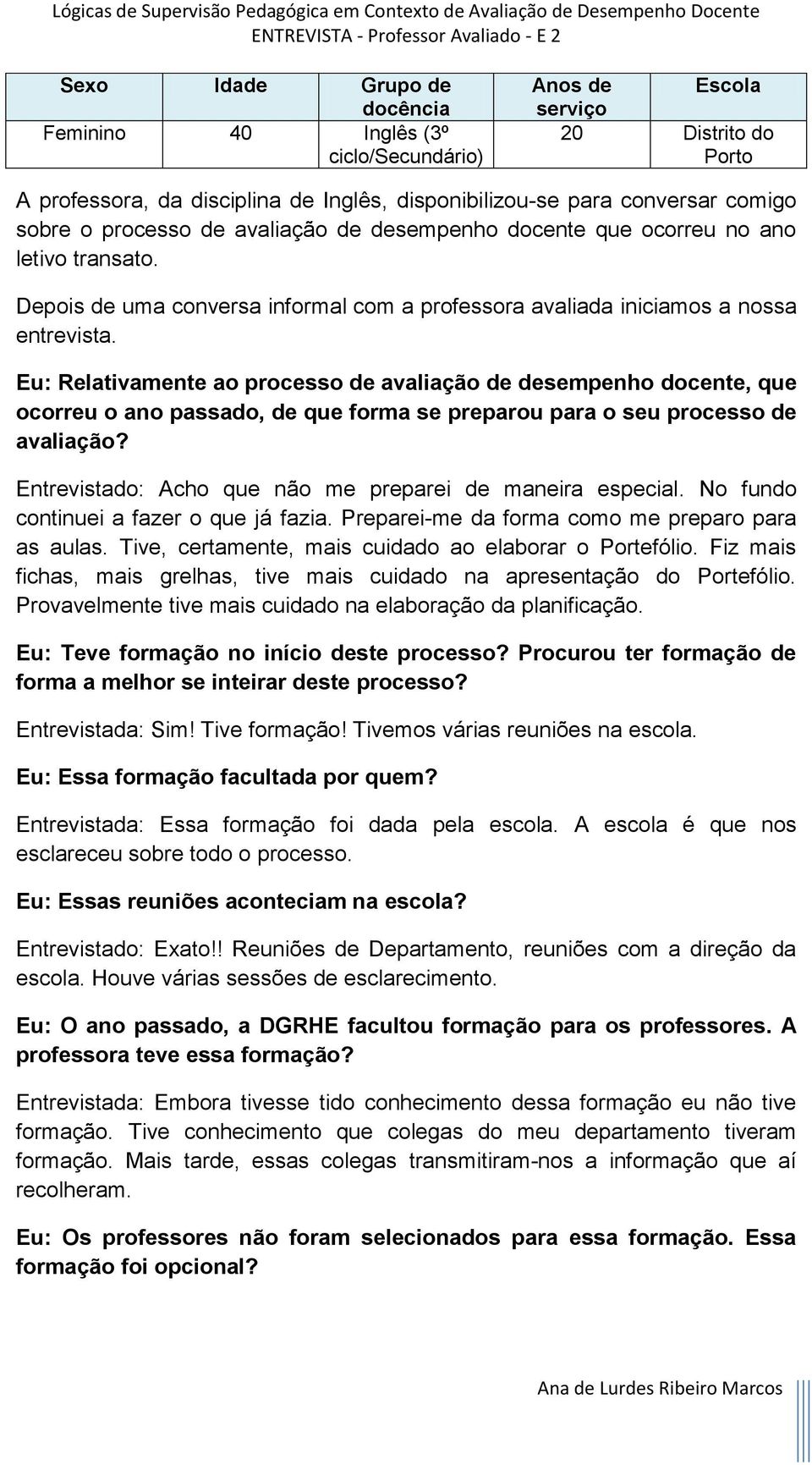 Eu: Relativamente ao processo de avaliação de desempenho docente, que ocorreu o ano passado, de que forma se preparou para o seu processo de avaliação?