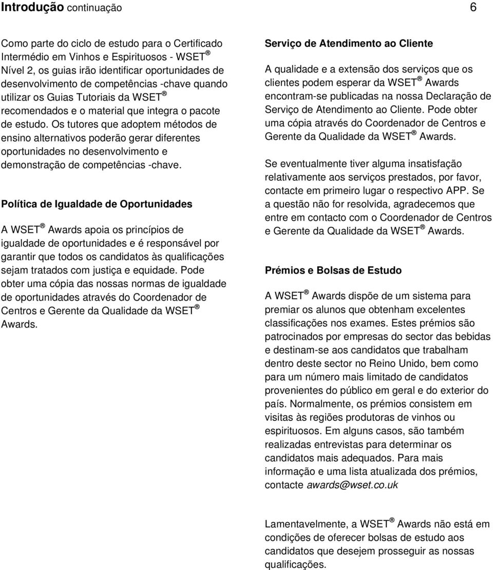 Os tutores que adoptem métodos de ensino alternativos poderão gerar diferentes oportunidades no desenvolvimento e demonstração de competências -chave.