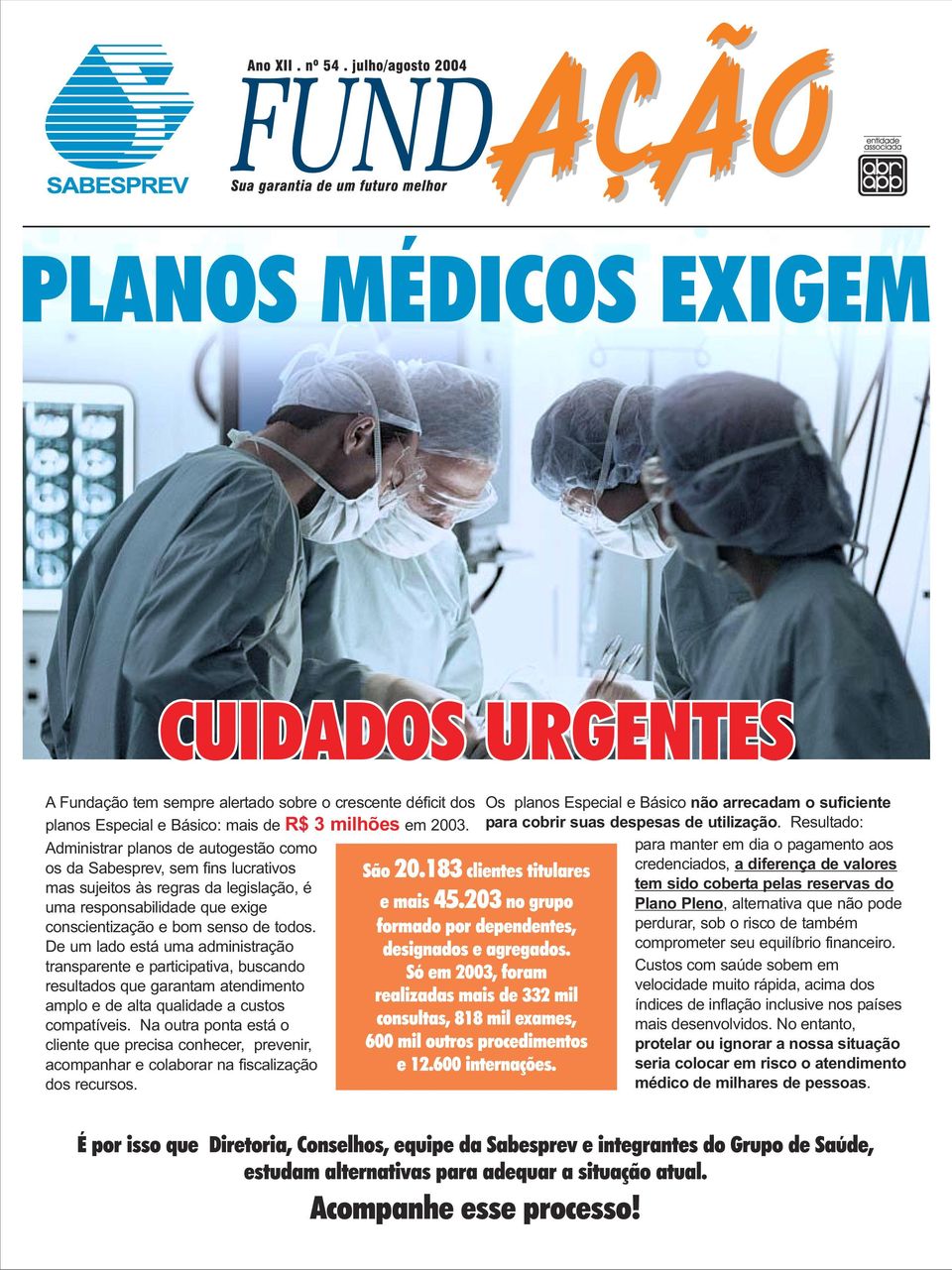 De um lado está uma administração transparente e participativa, buscando resultados que garantam atendimento amplo e de alta qualidade a custos compatíveis.