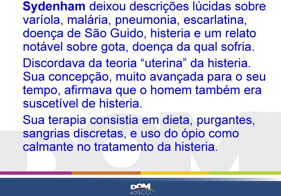 Sua concepção, muito avançada para o seu tempo, afirmava que o homem também era suscetível de histeria.