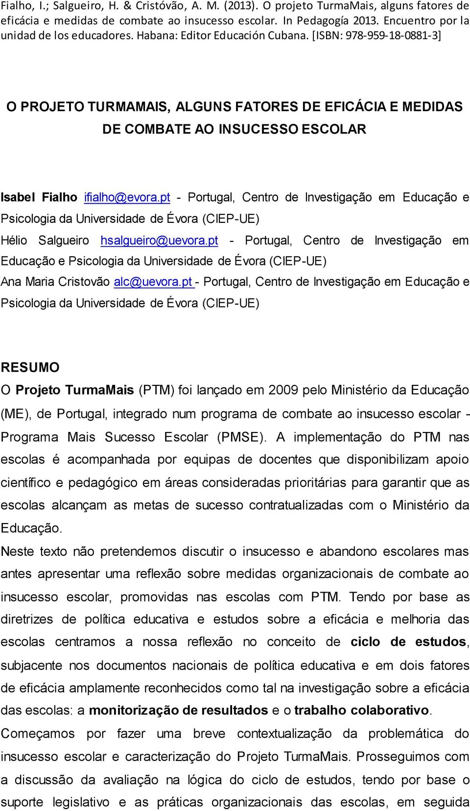 [ISBN: 978-959-18-0881-3] O PROJETO TURMAMAIS, ALGUNS FATORES DE EFICÁCIA E MEDIDAS DE COMBATE AO INSUCESSO ESCOLAR Isabel Fialho ifialho@evora.