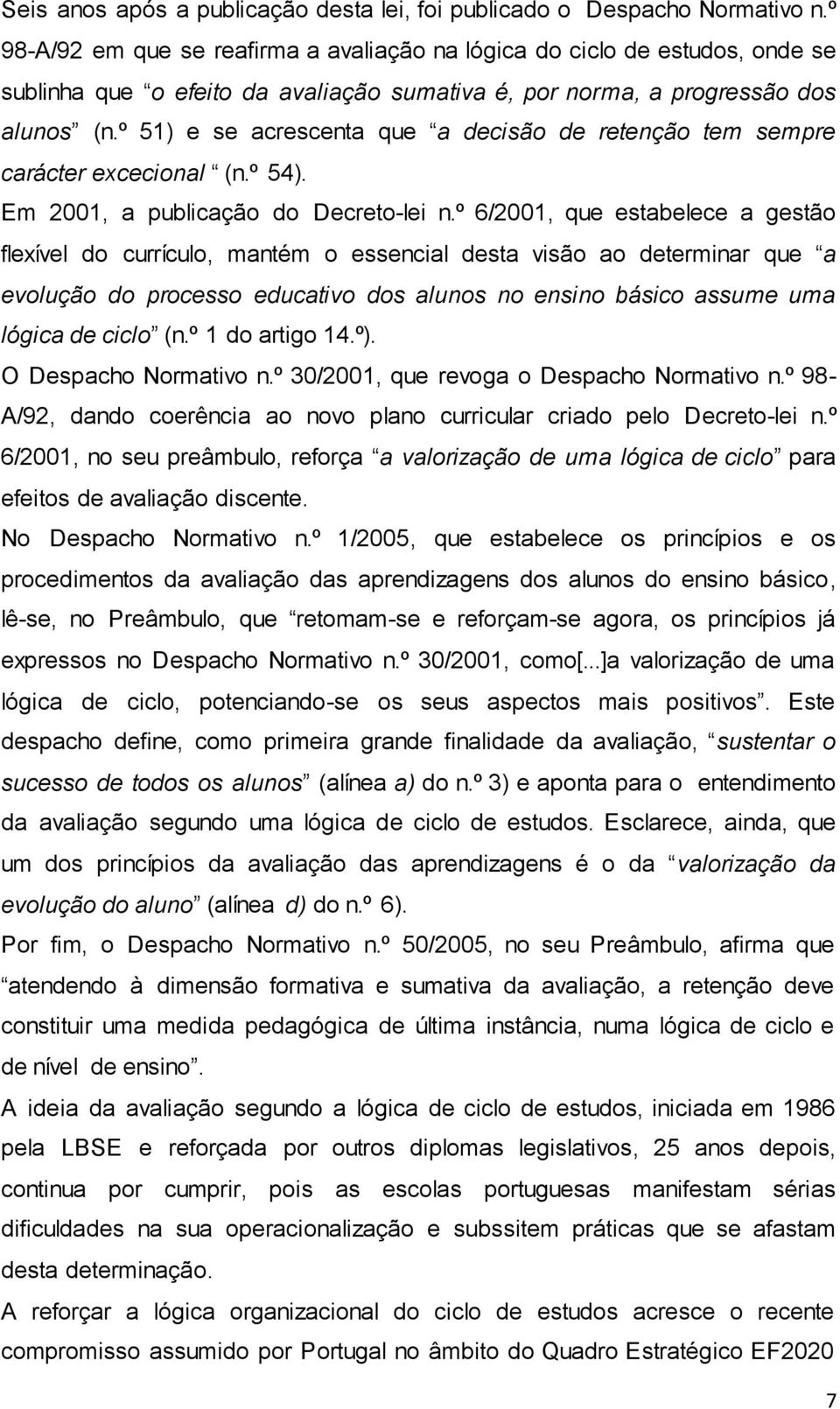 º 51) e se acrescenta que a decisão de retenção tem sempre carácter excecional (n.º 54). Em 2001, a publicação do Decreto-lei n.