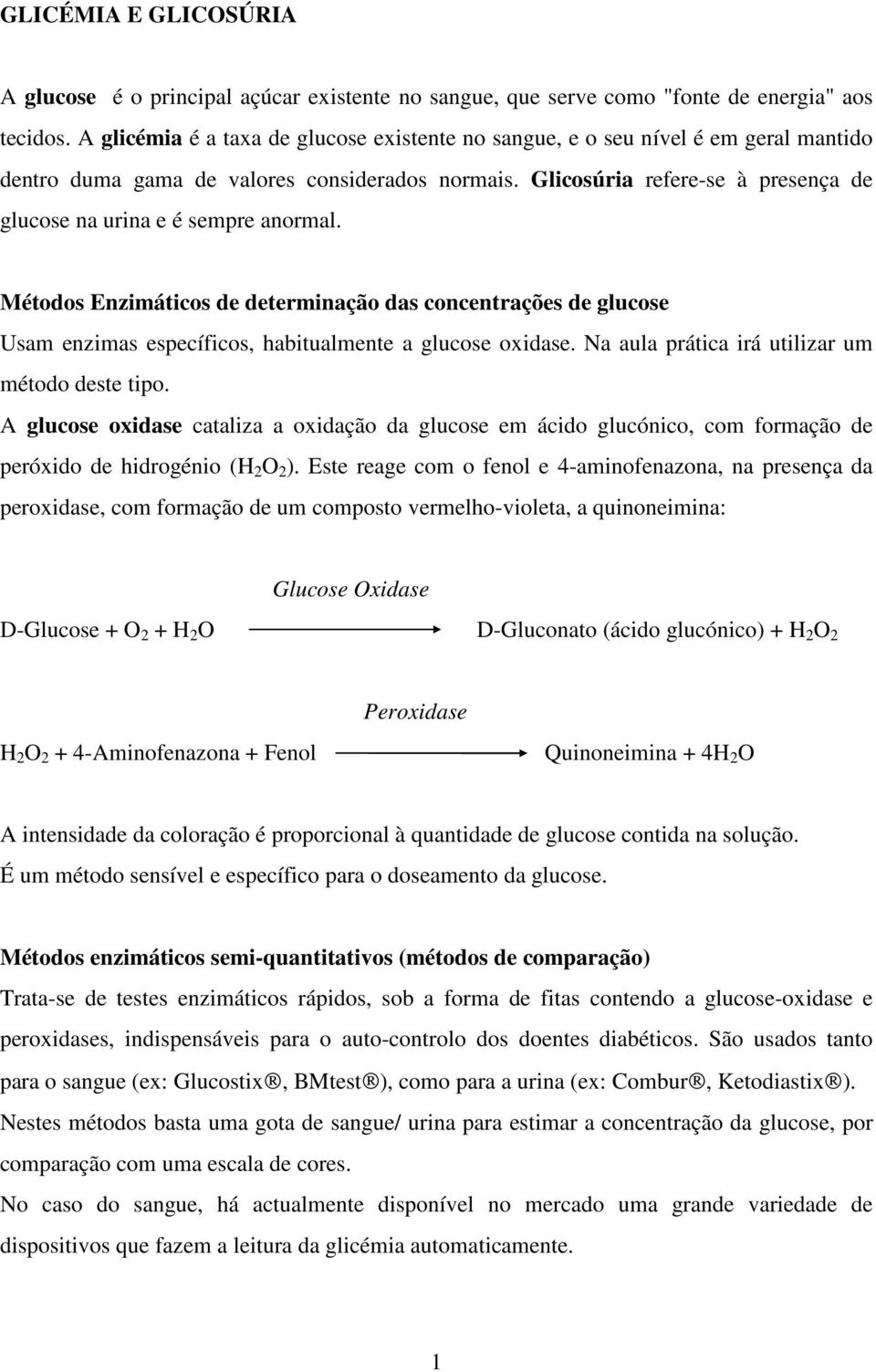 Glicosúria refere-se à presença de glucose na urina e é sempre anormal. Métodos Enzimáticos de determinação das concentrações de glucose Usam enzimas específicos, habitualmente a glucose oxidase.