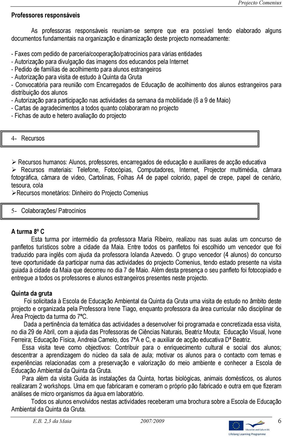 estrangeiros - Autorização para visita de estudo à Quinta da Gruta - Convocatória para reunião com Encarregados de Educação de acolhimento dos alunos estrangeiros para distribuição dos alunos -