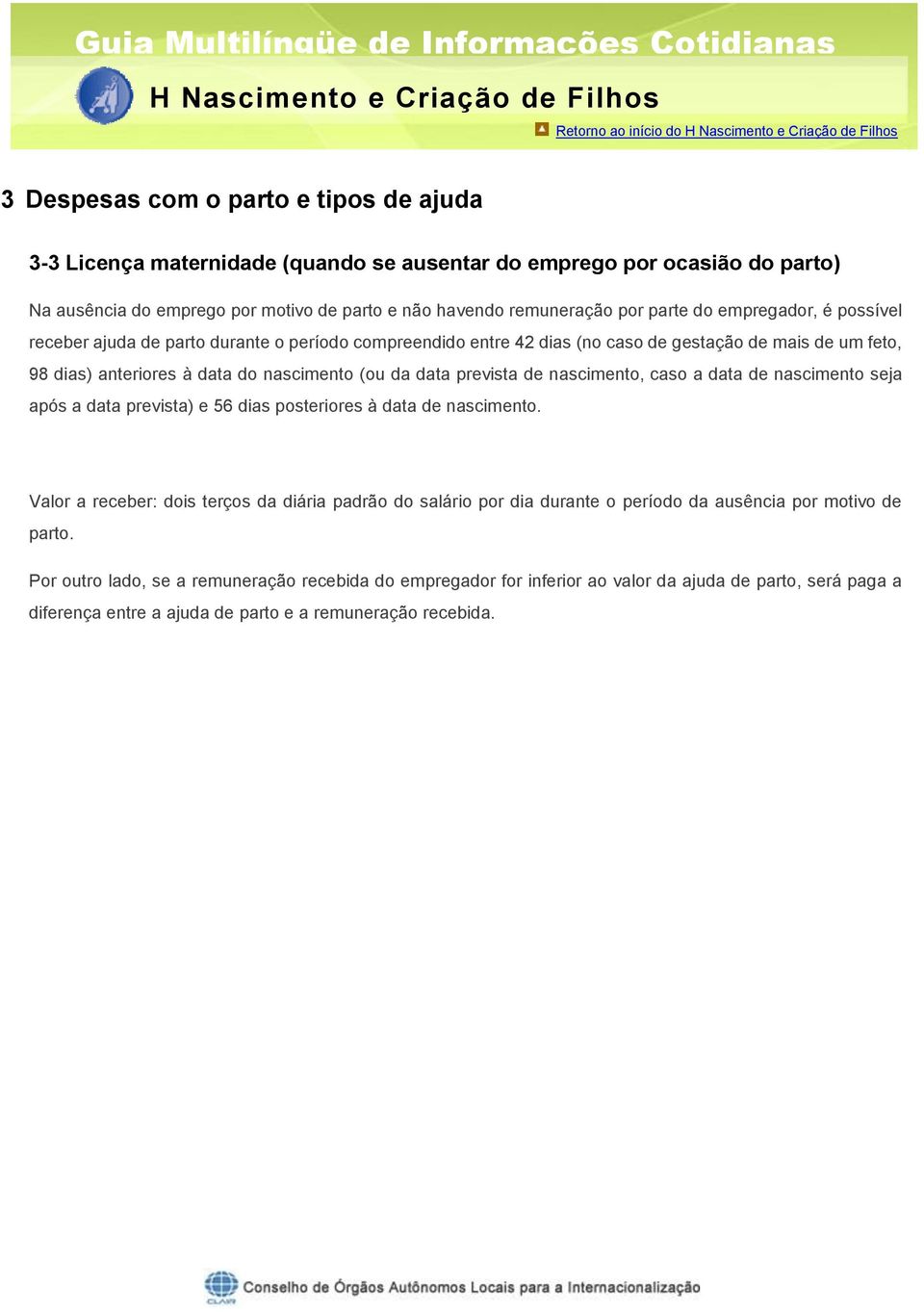 de nascimento, caso a data de nascimento seja após a data prevista) e 56 dias posteriores à data de nascimento.