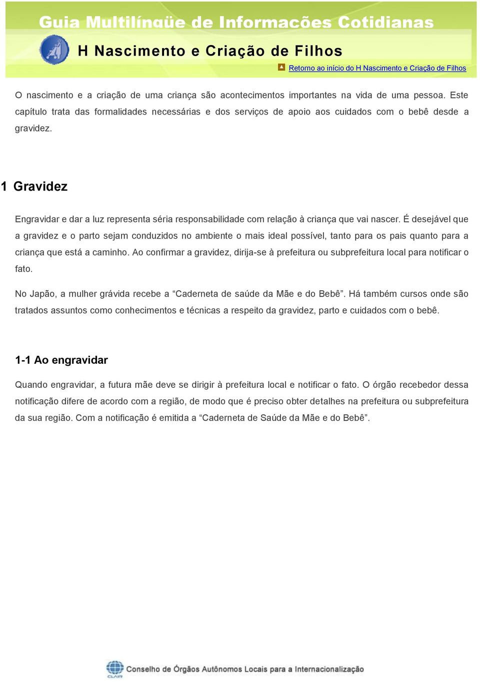 1 Gravidez Engravidar e dar a luz representa séria responsabilidade com relação à criança que vai nascer.