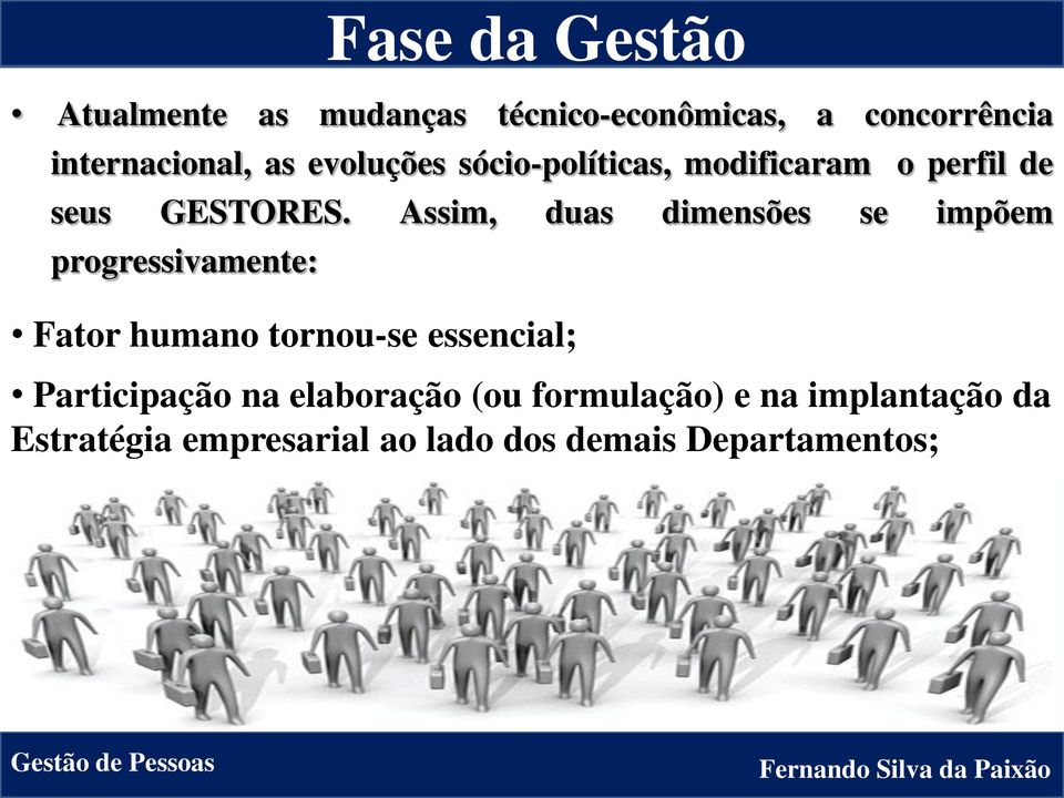 Assim, duas dimensões se impõem progressivamente: Fase da Gestão Fator humano tornou-se