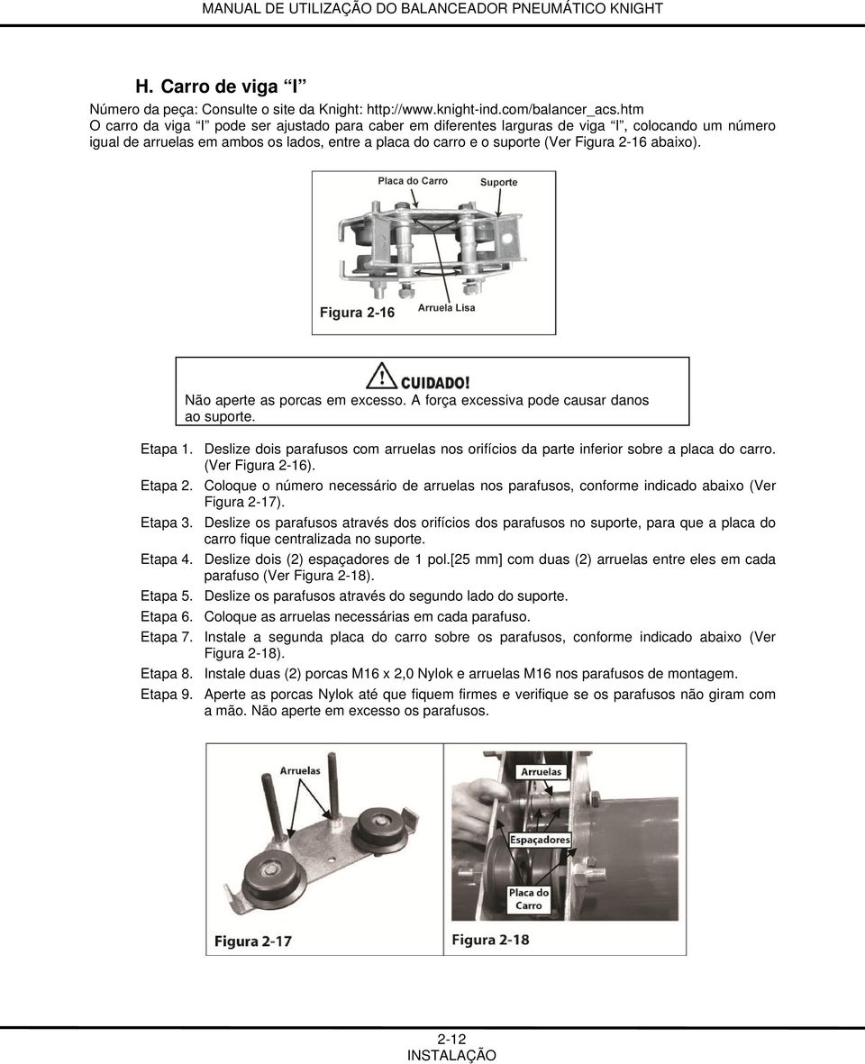 abaixo). Não aperte as porcas em excesso. A força excessiva pode causar danos ao suporte. Etapa 1. Deslize dois parafusos com arruelas nos orifícios da parte inferior sobre a placa do carro.