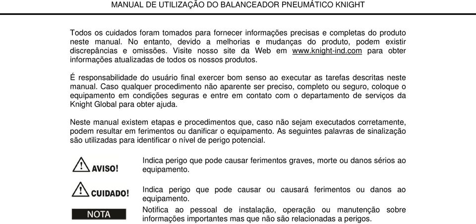 É responsabilidade do usuário final exercer bom senso ao executar as tarefas descritas neste manual.