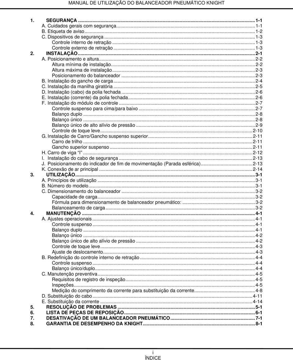 Instalação da manilha giratória... 2-5 D. Instalação (cabo) da polia fechada... 2-6 E. Instalação (corrente) da polia fechada... 2-6 F. Instalação do módulo de controle.