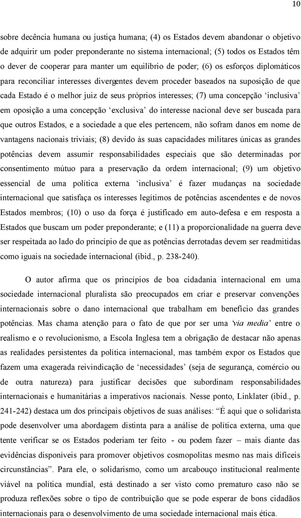 interesses; (7) uma concepção inclusiva em oposição a uma concepção exclusiva do interesse nacional deve ser buscada para que outros Estados, e a sociedade a que eles pertencem, não sofram danos em