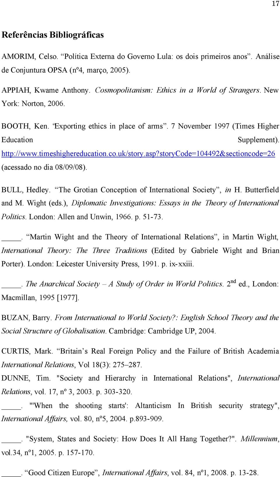 timeshighereducation.co.uk/story.asp?storycode=104492&sectioncode=26 (acessado no dia 08/09/08). BULL, Hedley. The Grotian Conception of International Society, in H. Butterfield and M. Wight (eds.