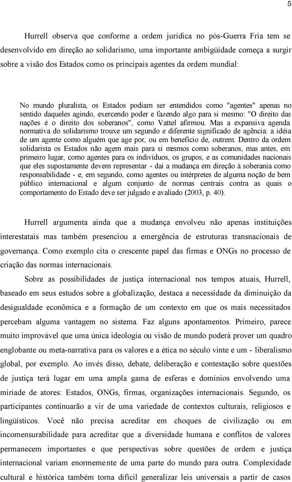 das nações é o direito dos soberanos", como Vattel afirmou.