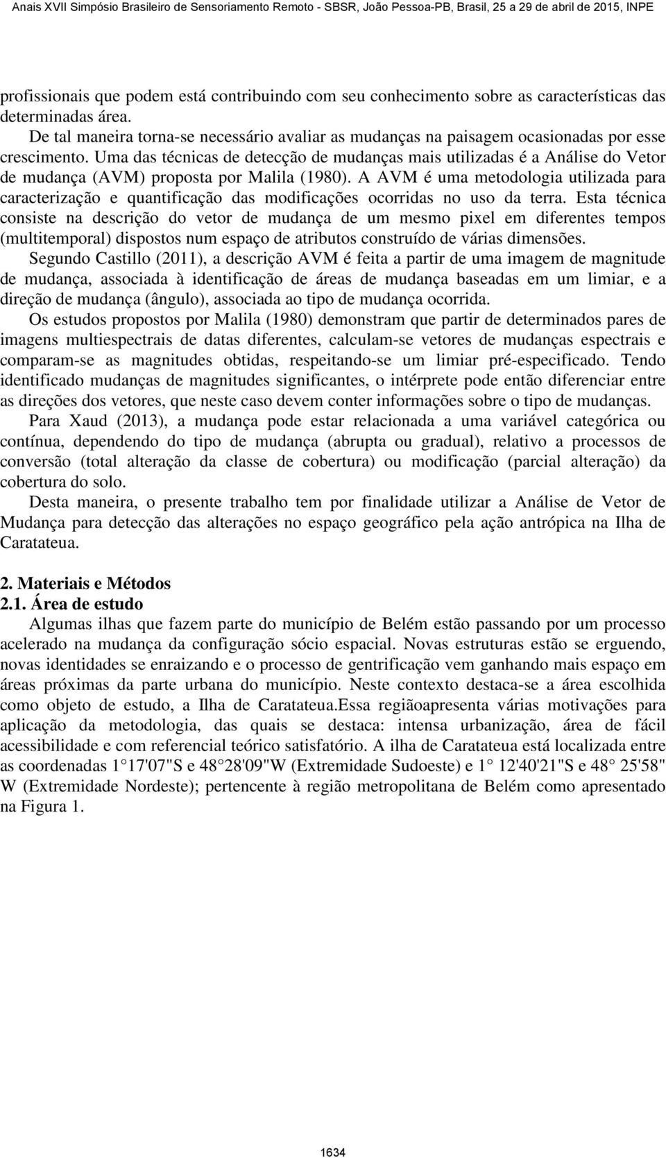 Uma das técnicas de detecção de mudanças mais utilizadas é a Análise do Vetor de mudança (AVM) proposta por Malila (1980).