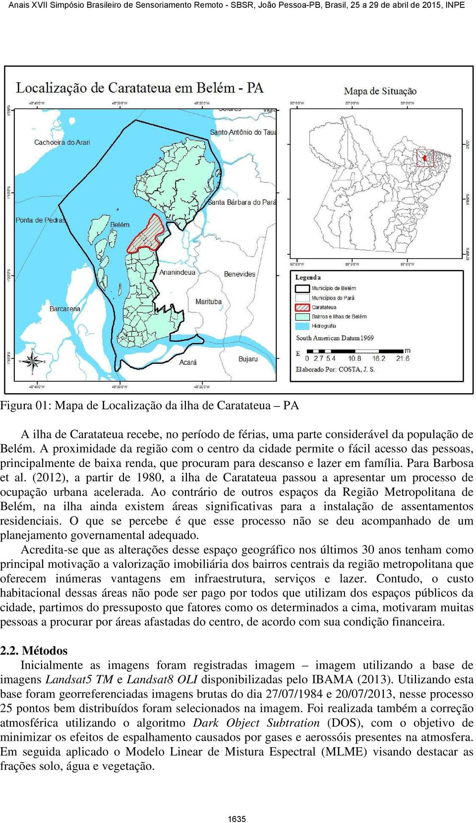 (2012), a partir de 1980, a ilha de Caratateua passou a apresentar um processo de ocupação urbana acelerada.