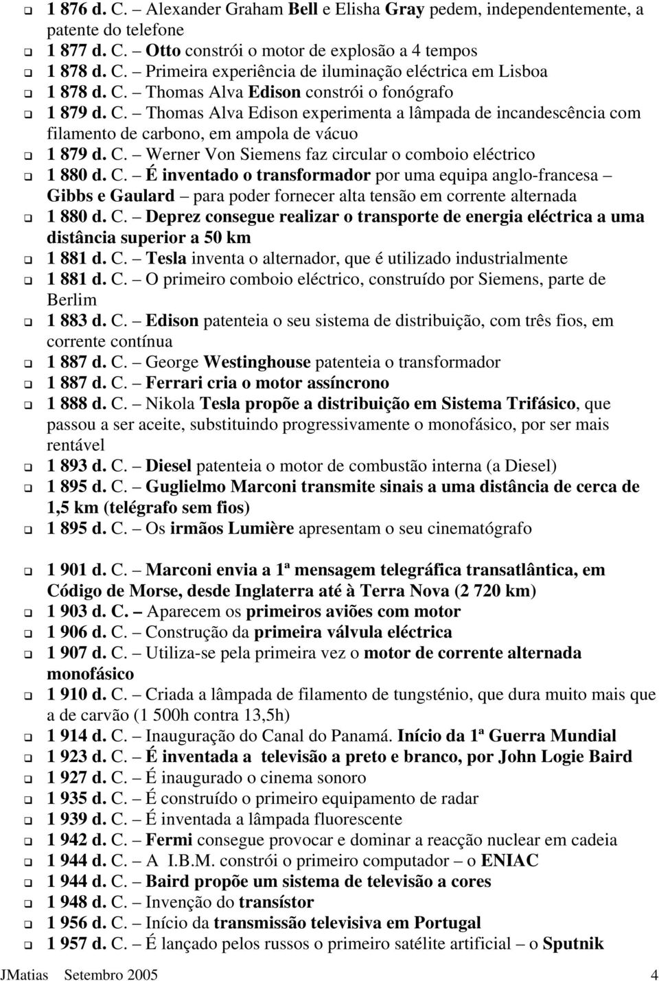 C. É inventado o transformador por uma equipa anglo-francesa Gibbs e Gaulard para poder fornecer alta tensão em corrente alternada 1 880 d. C.