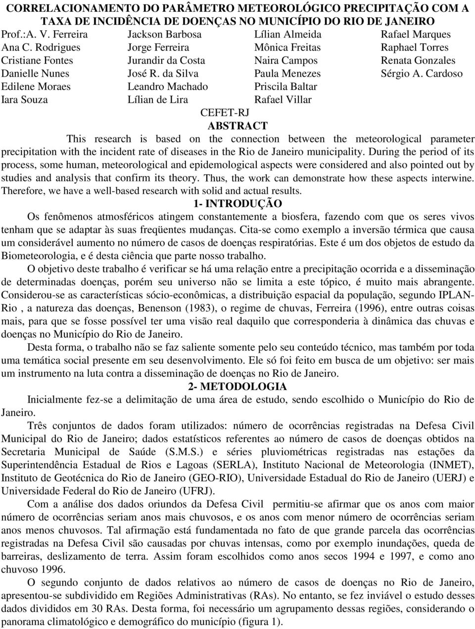 Cardoso Edilene Moraes Leandro Machado Priscila Baltar Iara Souza Lílian de Lira Rafael Villar CEFET-RJ ABSTRACT This research is based on the connection between the meteorological parameter