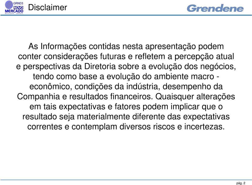 da indústria, desempenho da Companhia e resultados financeiros.