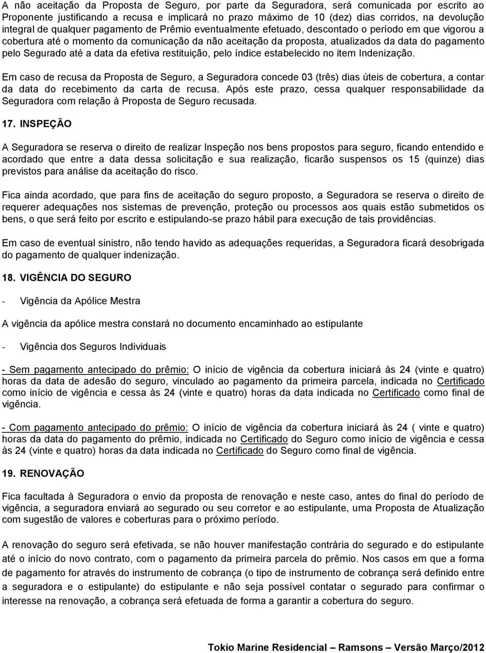 pagamento pelo Segurado até a data da efetiva restituição, pelo índice estabelecido no item Indenização.