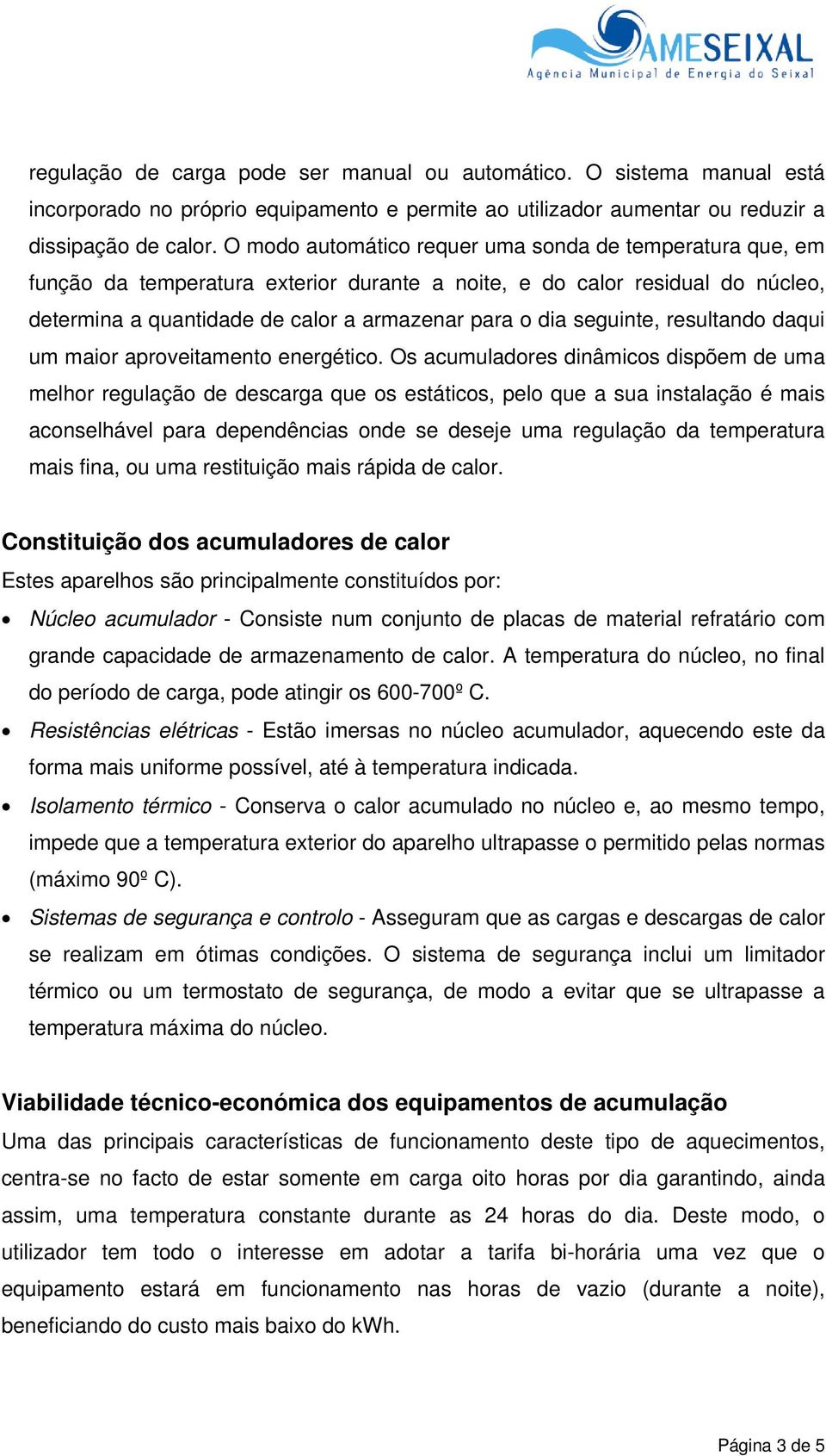 seguinte, resultando daqui um maior aproveitamento energético.