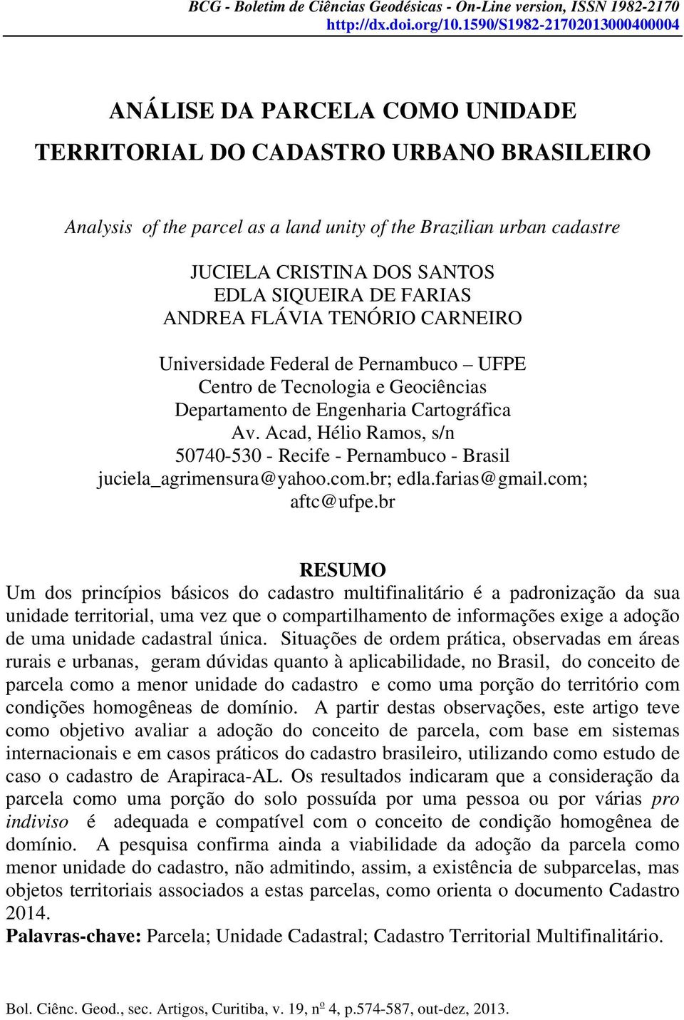 SANTOS EDLA SIQUEIRA DE FARIAS ANDREA FLÁVIA TENÓRIO CARNEIRO Universidade Federal de Pernambuco UFPE Centro de Tecnologia e Geociências Departamento de Engenharia Cartográfica Av.