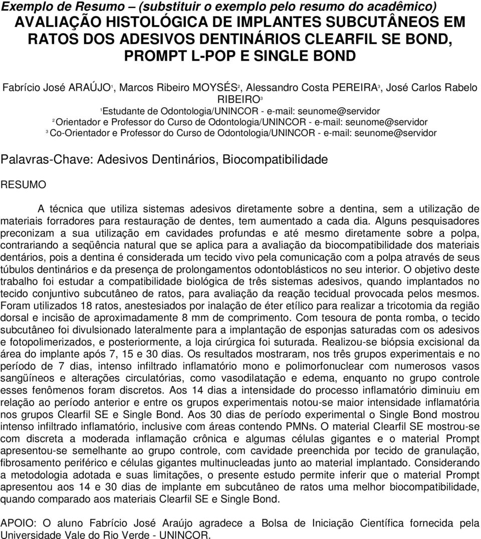 Curso de Odontologia/UNINCOR - e-mail: seunome@servidor 3 Co-Orientador e Professor do Curso de Odontologia/UNINCOR - e-mail: seunome@servidor Palavras-Chave: Adesivos Dentinários, Biocompatibilidade