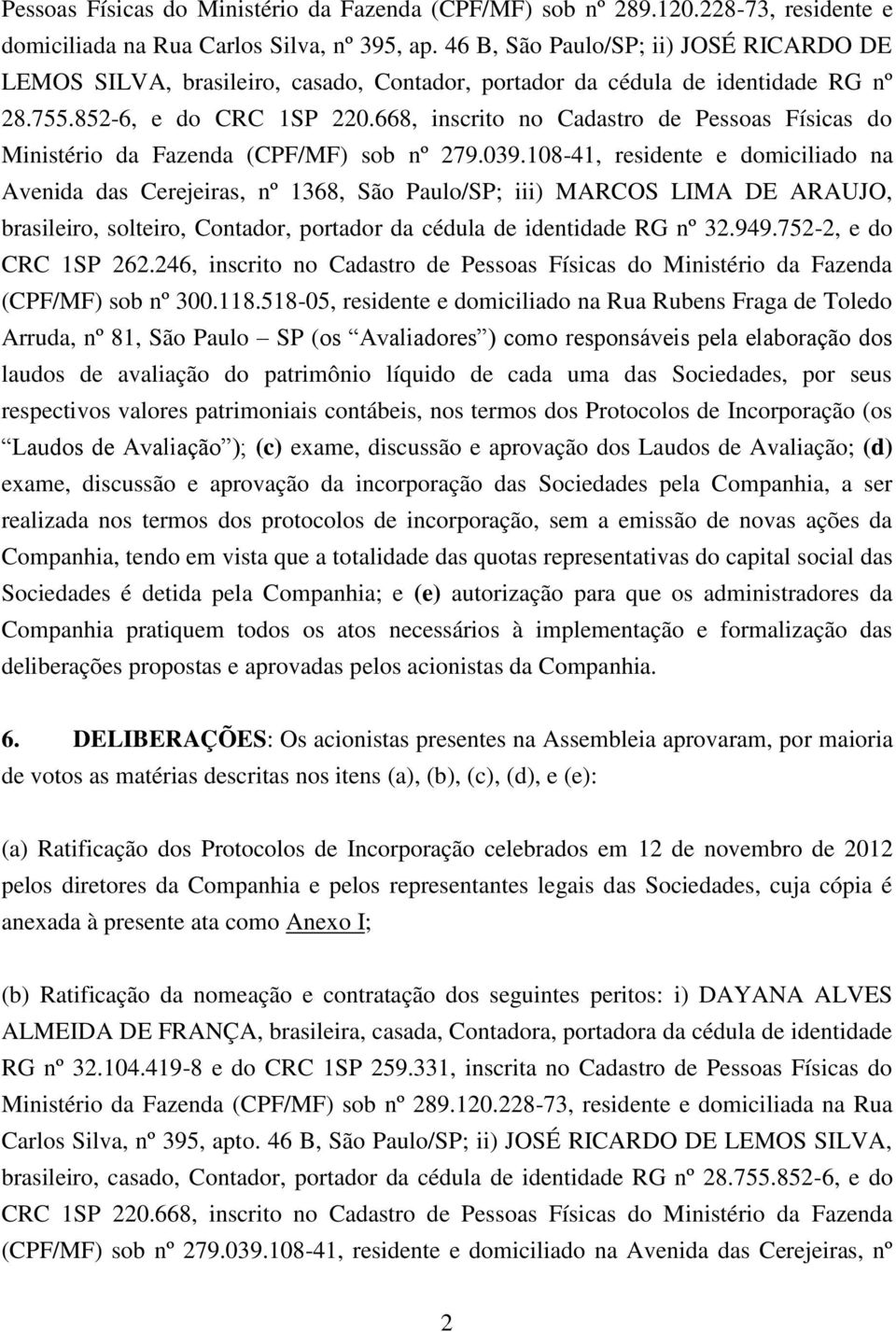 668, inscrito no Cadastro de Pessoas Físicas do Ministério da Fazenda (CPF/MF) sob nº 279.039.