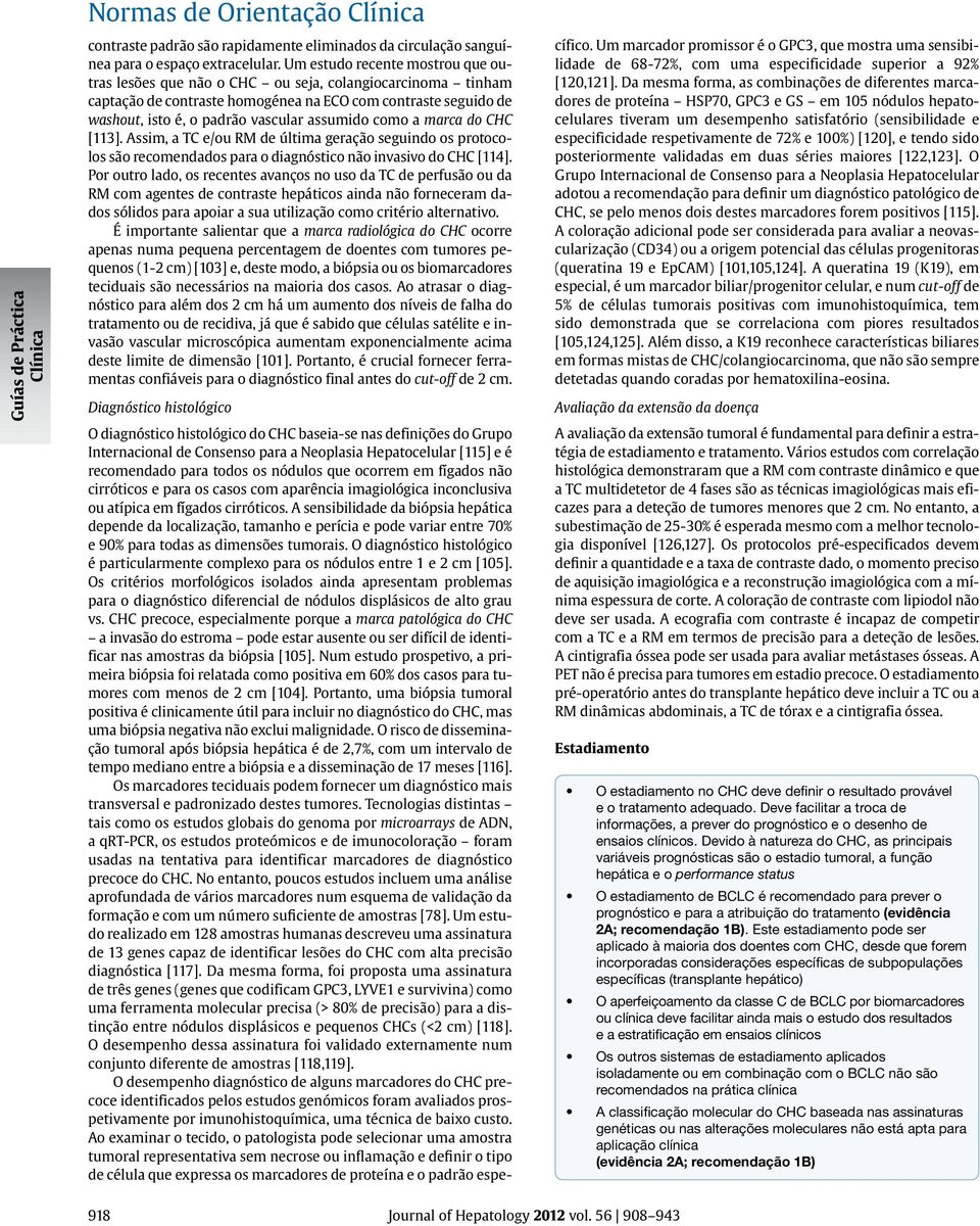 como a marca do CHC [113]. Assim, a TC e/ou RM de última geração seguindo os protocolos são recomendados para o diagnóstico não invasivo do CHC [114].