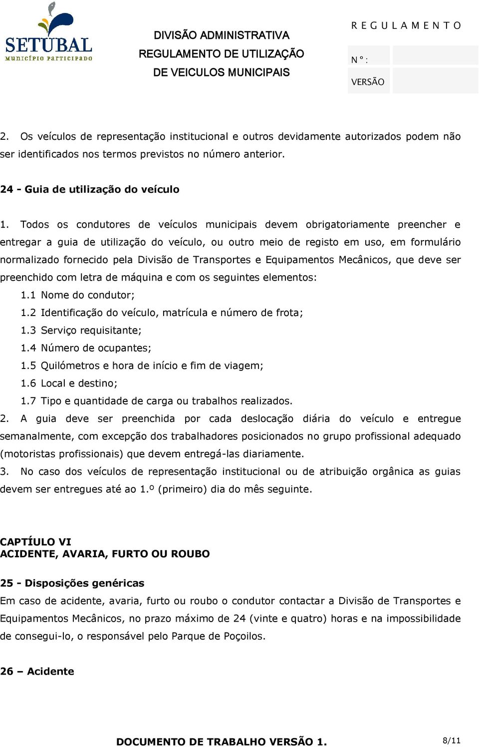 Divisão de Transportes e Equipamentos Mecânicos, que deve ser preenchido com letra de máquina e com os seguintes elementos: 1.1 Nome do condutor; 1.