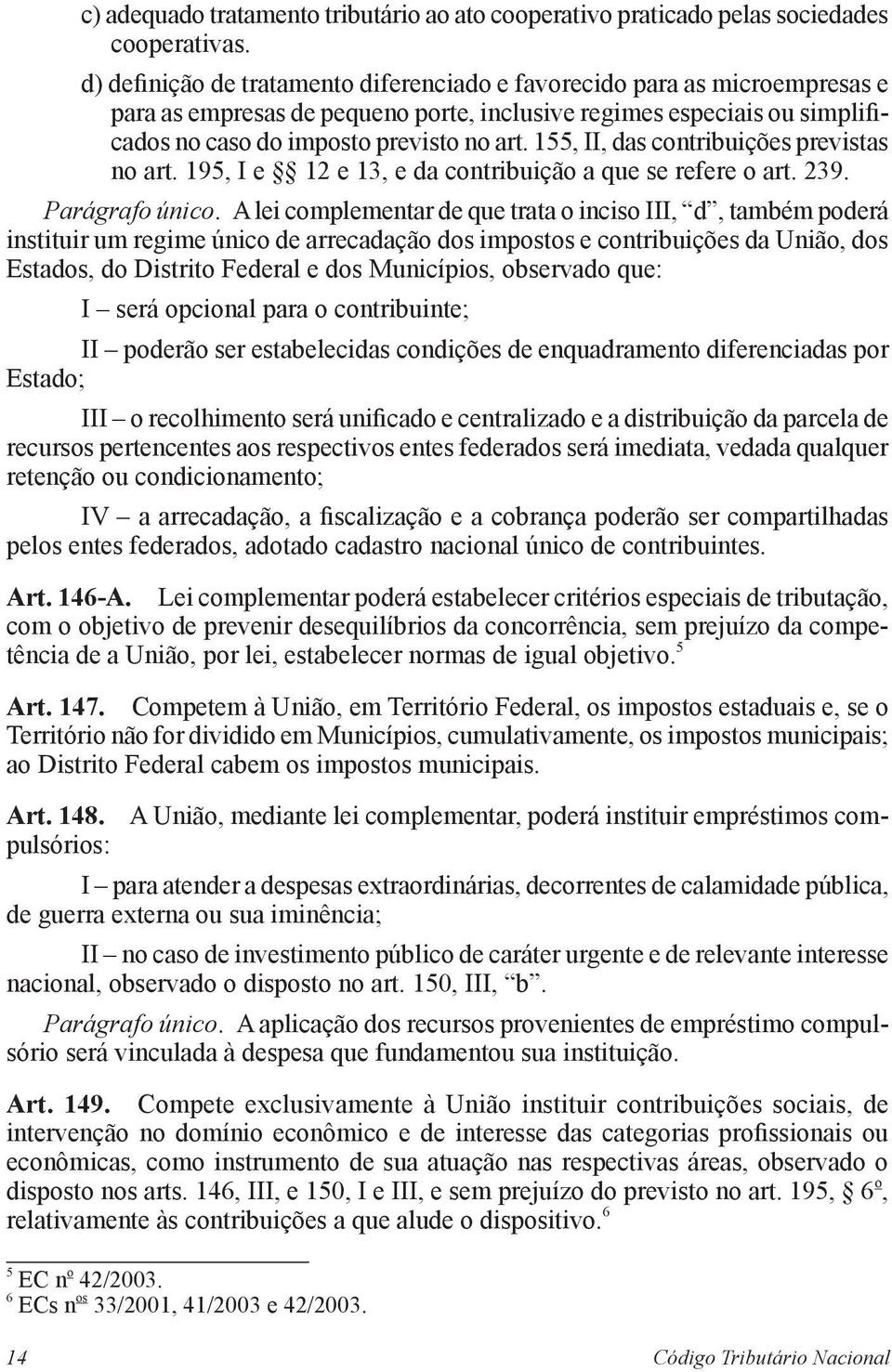 155, II, das contribuições previstas no art. 195, I e 12 e 13, e da contribuição a que se refere o art. 239. Parágrafo único.