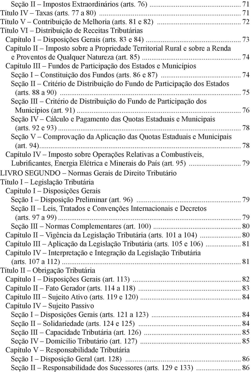 .. 73 Capítulo II Imposto sobre a Propriedade Territorial Rural e sobre a Renda e Proventos de Qualquer Natureza (art. 85).