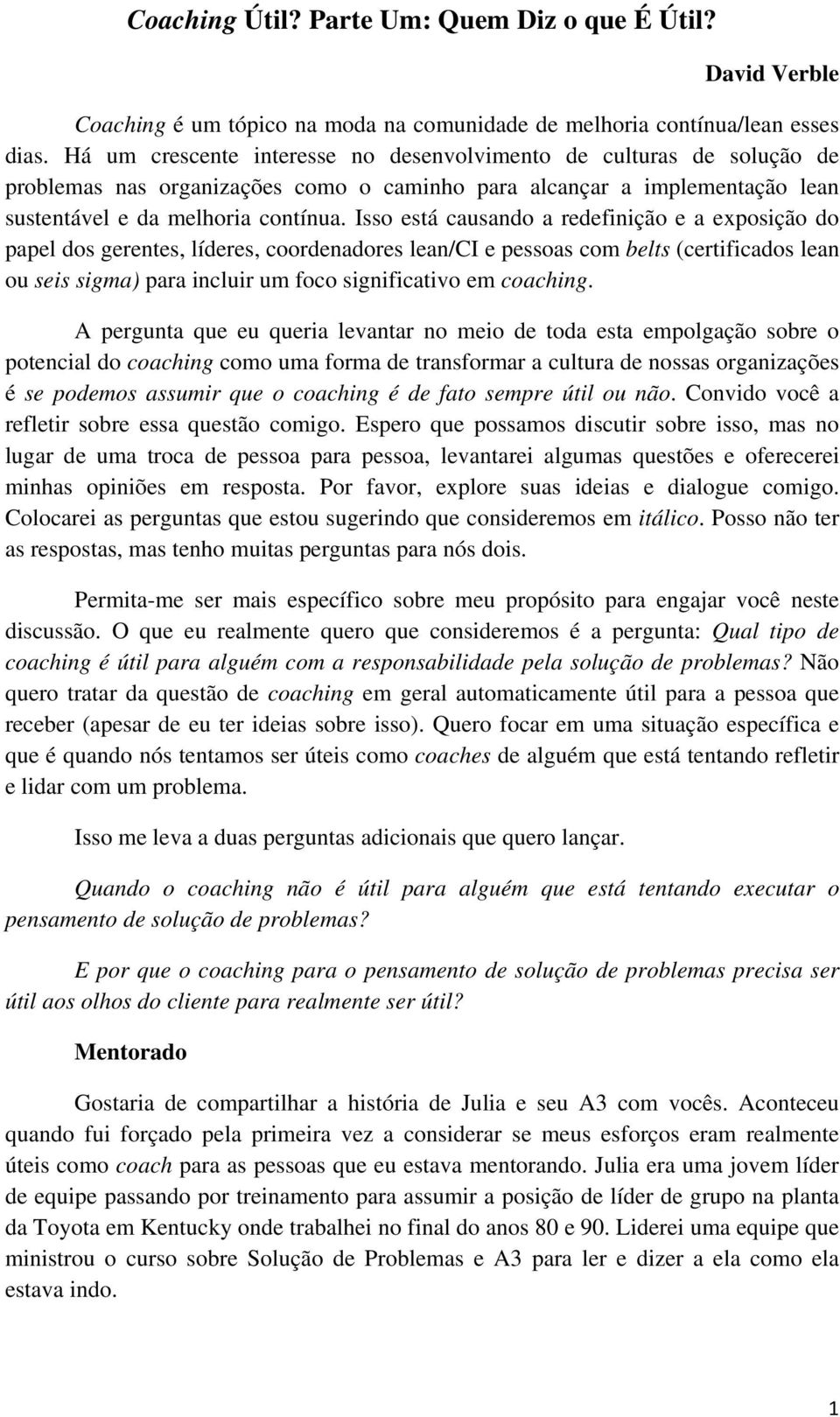 Isso está causando a redefinição e a exposição do papel dos gerentes, líderes, coordenadores lean/ci e pessoas com belts (certificados lean ou seis sigma) para incluir um foco significativo em