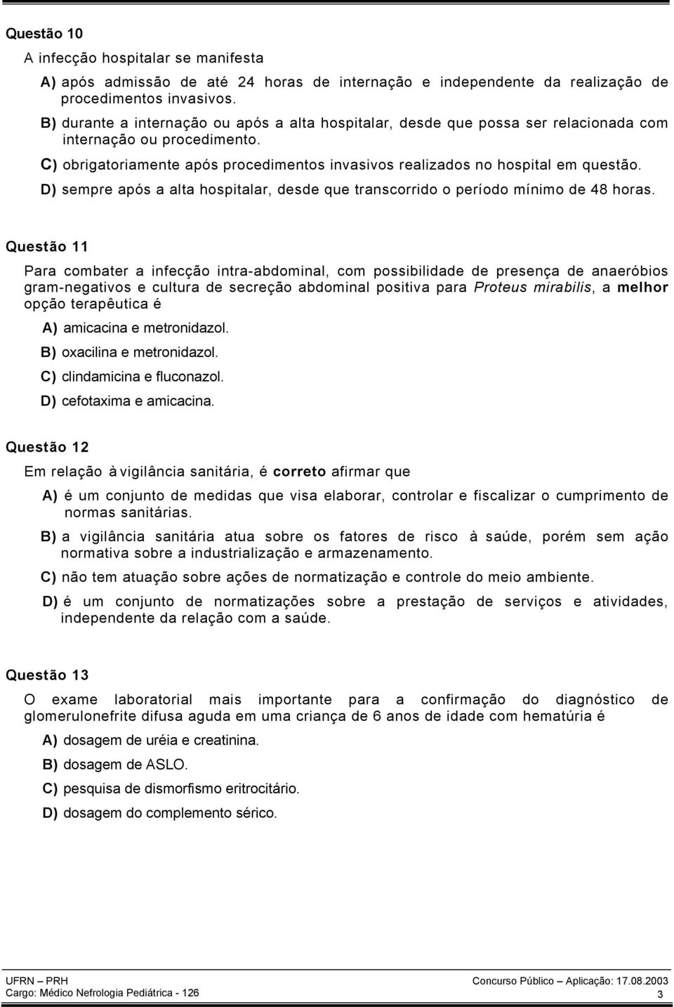 D) sempre após a alta hospitalar, desde que transcorrido o período mínimo de 48 horas.