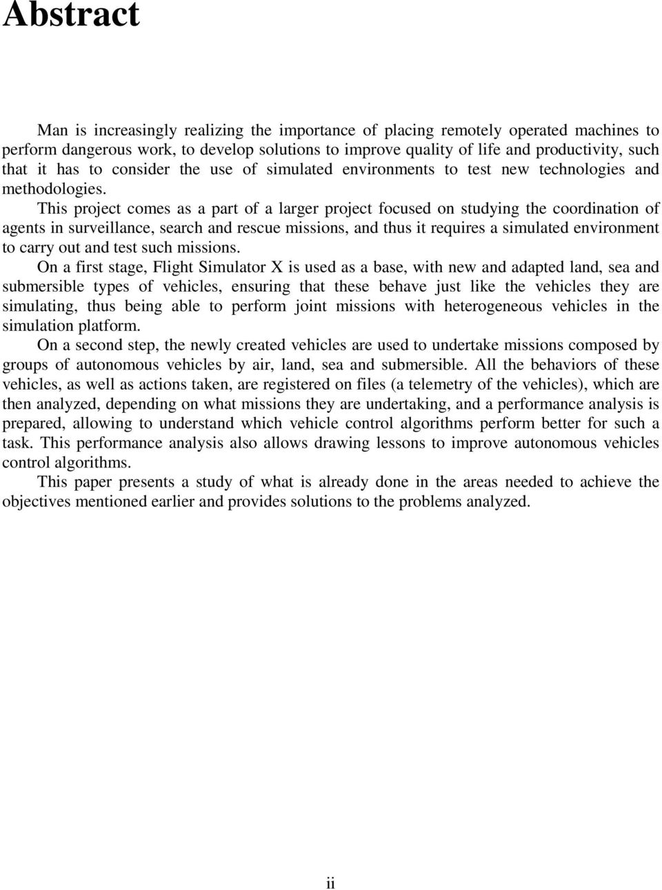 This project comes as a part of a larger project focused on studying the coordination of agents in surveillance, search and rescue missions, and thus it requires a simulated environment to carry out