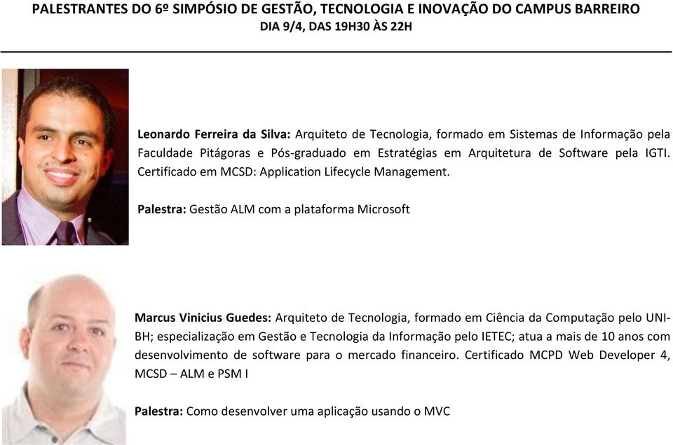 Palestra: Gestão ALM com a plataforma Microsoft Marcus Vinicius Guedes: Arquiteto de Tecnologia, formado em Ciência da Computação pelo UNI- BH;