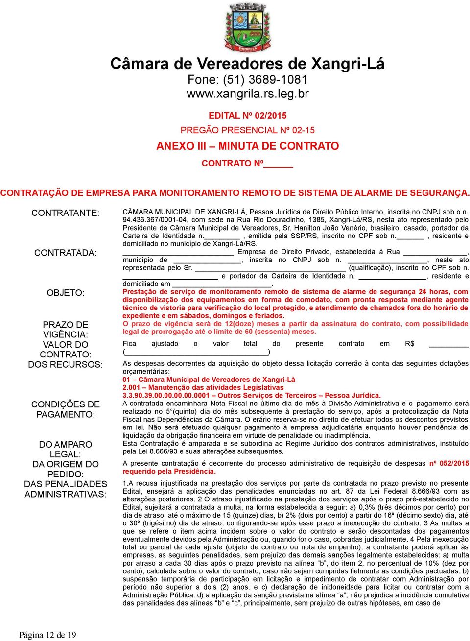 367/0001-04, com sede na Rua Rio Douradinho, 1385, Xangri-Lá/RS, nesta ato representado pelo Presidente da Câmara Municipal de Vereadores, Sr.