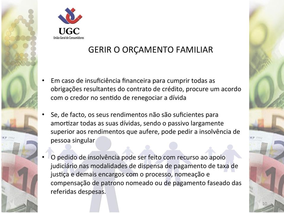 aos rendimentos que aufere, pode pedir a insolvência de pessoa singular O pedido de insolvência pode ser feito com recurso ao apoio judiciário nas modalidades de