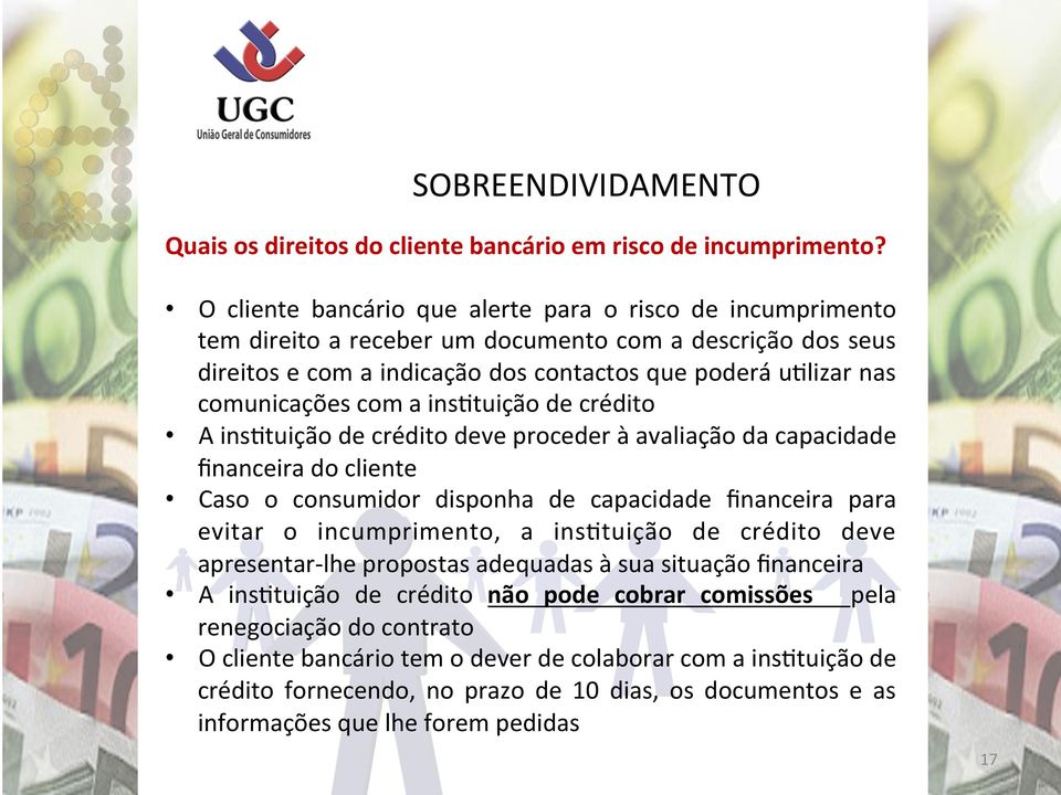 com a ins]tuição de crédito A ins]tuição de crédito deve proceder à avaliação da capacidade financeira do cliente Caso o consumidor disponha de capacidade financeira para evitar o incumprimento, a