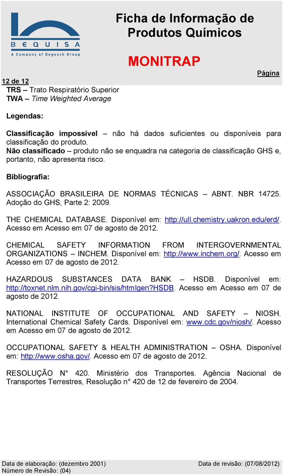 Adoção do GHS, Parte 2: 2009. THE CHEMICAL DATABASE. Disponível em: http://ull.chemistry.uakron.edu/erd/. Acesso em Acesso em 07 de agosto de 2012.