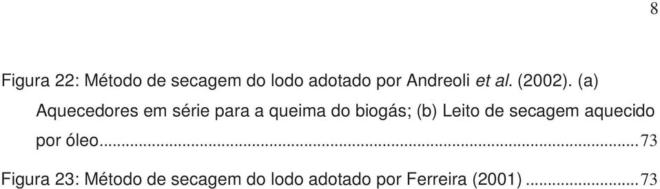 (a) Aquecedores em série para a queima do biogás; (b) Leito