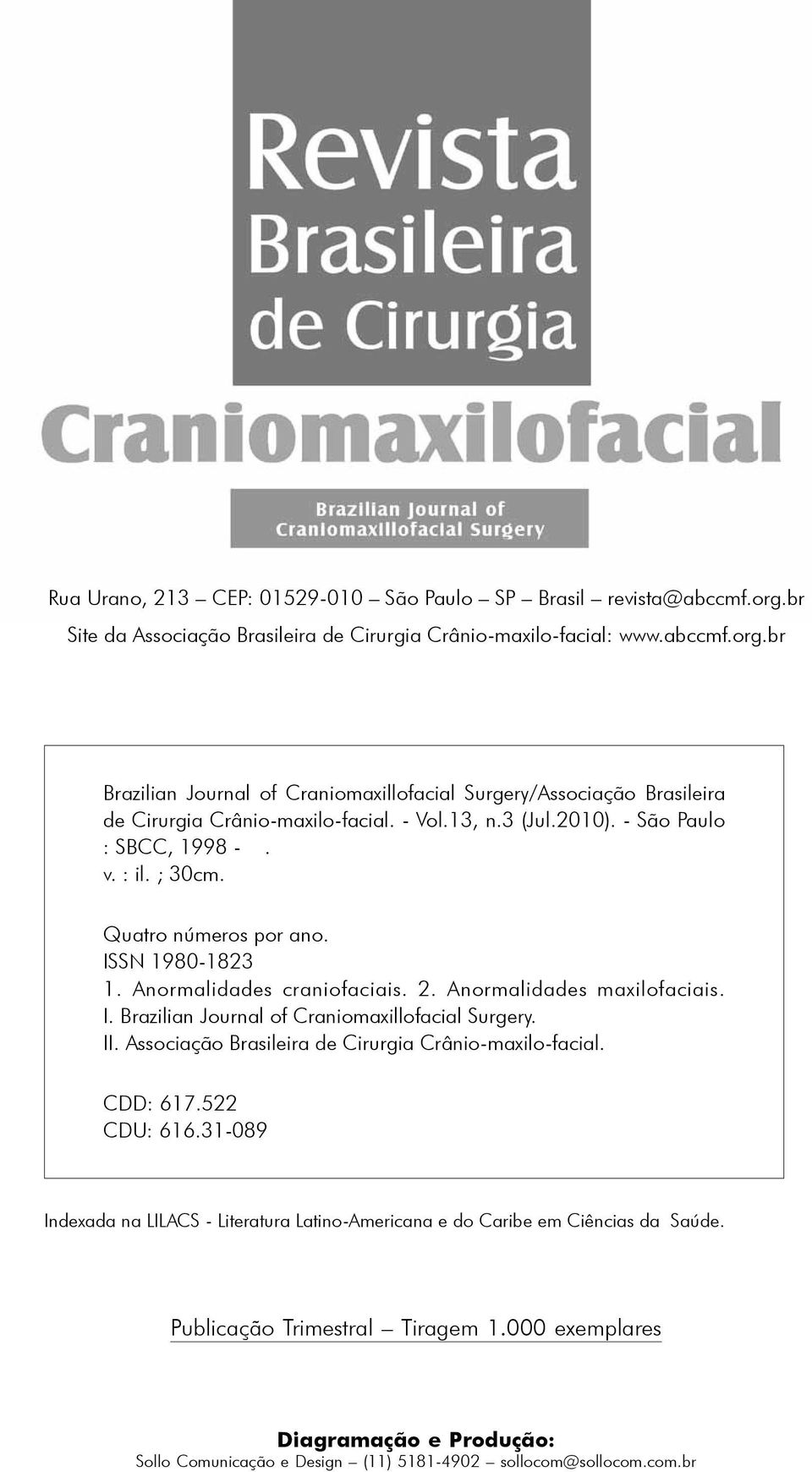 II. Associação Brasileira de Cirurgia Crânio-maxilo-facial. CDD: 617.522 CDU: 616.31-089 Indexada na LILACS - Literatura Latino-Americana e do Caribe em Ciências da Saúde.