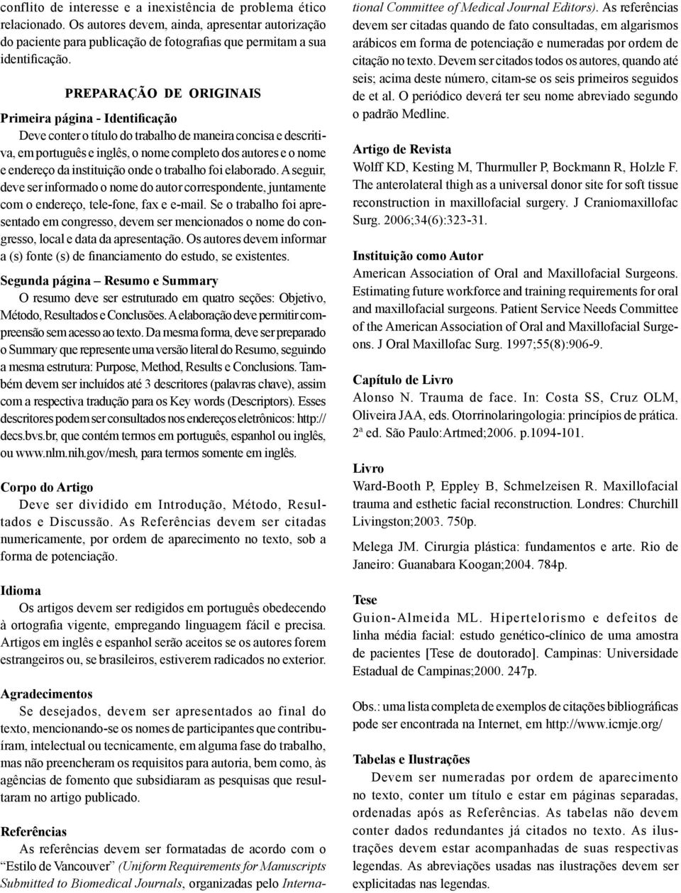 PREPARAÇÃO DE ORIGINAIS Primeira página - Identificação Deve conter o título do trabalho de maneira concisa e descritiva, em português e inglês, o nome completo dos autores e o nome e endereço da