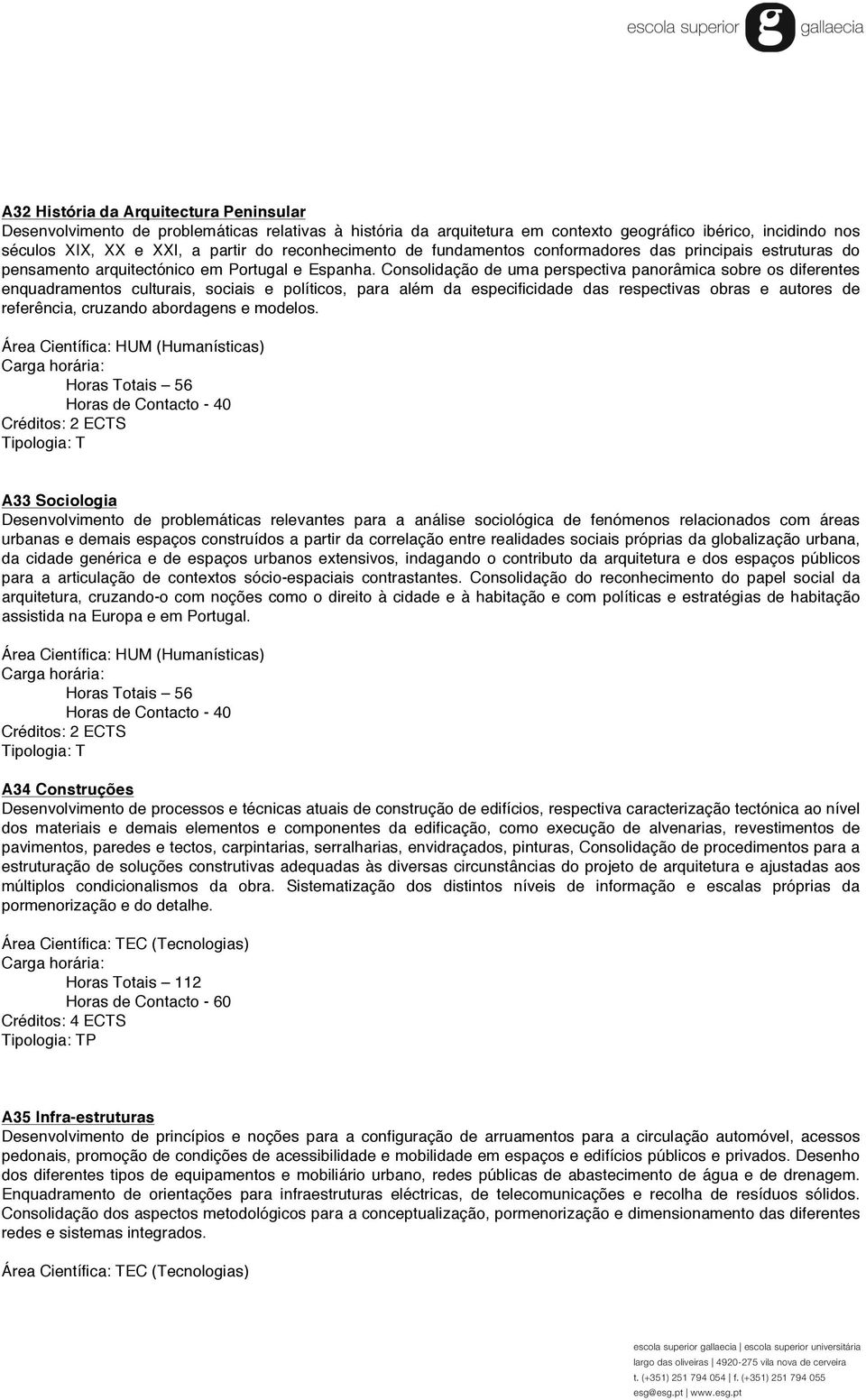 Consolidação de uma perspectiva panorâmica sobre os diferentes enquadramentos culturais, sociais e políticos, para além da especificidade das respectivas obras e autores de referência, cruzando