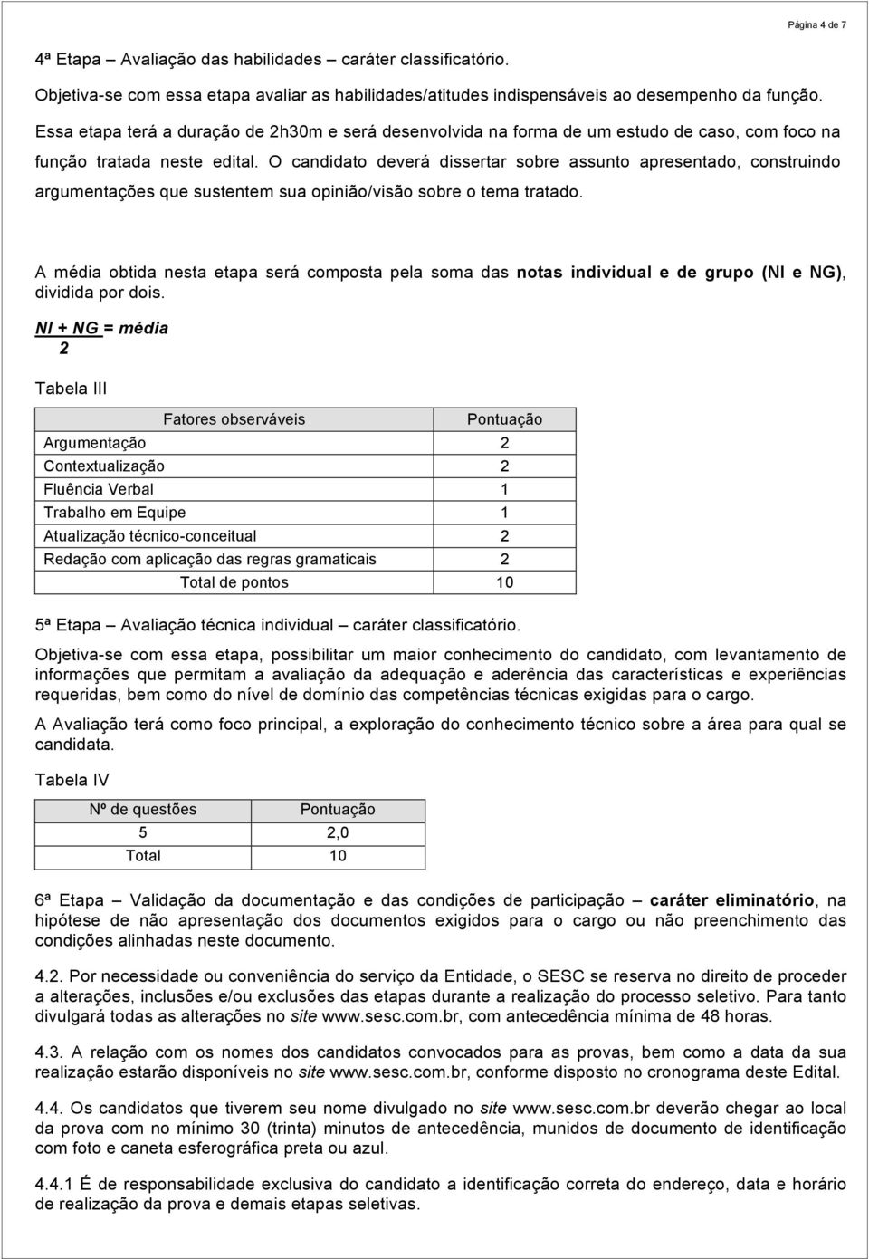 O candidato deverá dissertar sobre assunto apresentado, construindo argumentações que sustentem sua opinião/visão sobre o tema tratado.