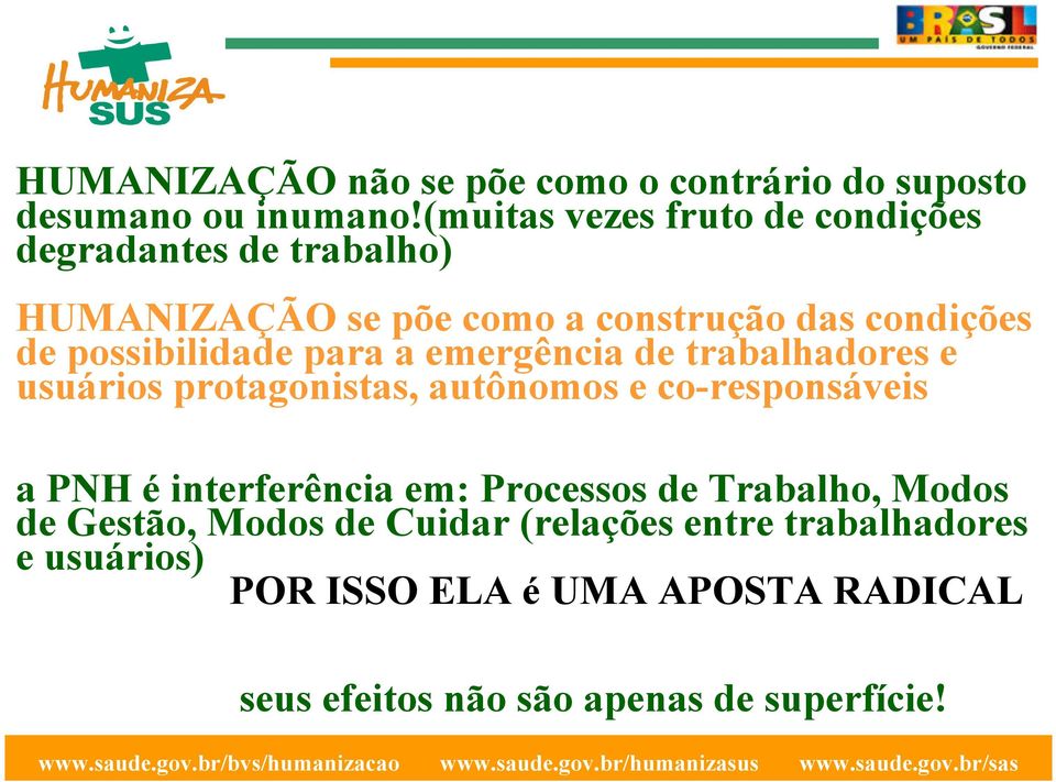 possibilidade para a emergência de trabalhadores e usuários protagonistas, autônomos e co-responsáveis a PNH