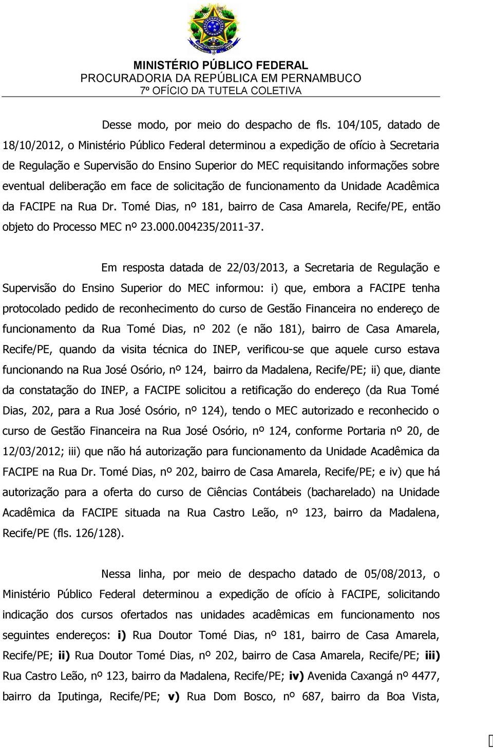 deliberação em face de solicitação de funcionamento da Unidade Acadêmica da FACIPE na Rua Dr. Tomé Dias, nº 181, bairro de Casa Amarela, Recife/PE, então objeto do Processo MEC nº 23.000.