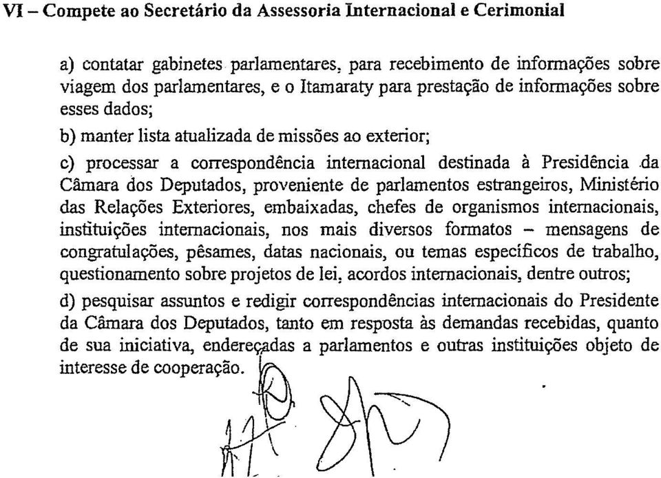 da Câmara dos Deputados, proveniente de parlamentos estrangeiros, Ministério das Relações Exteriores, embaixadas, chefes de organismos internacionais, instituições internacionais, nos mais diversos