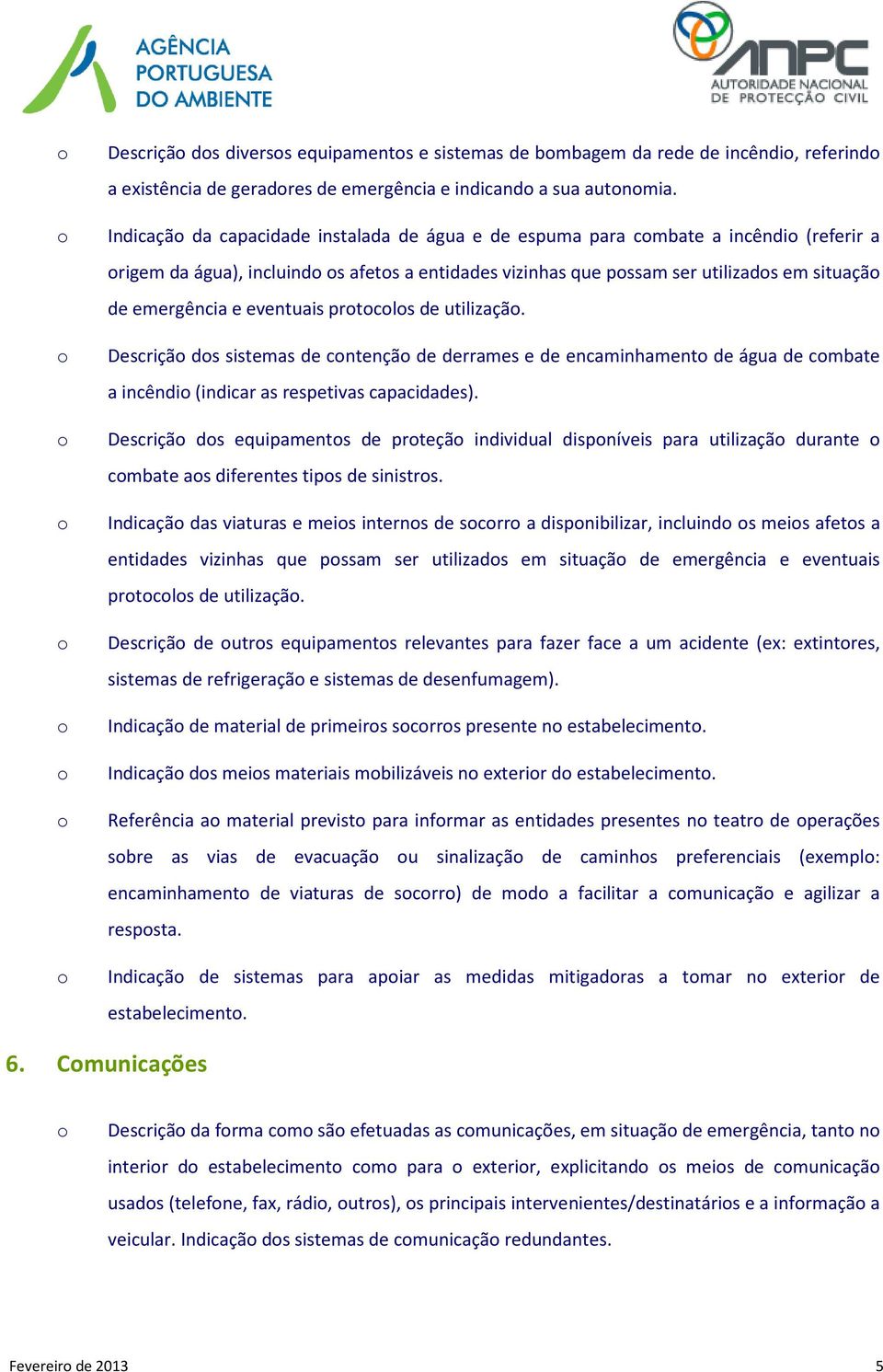 eventuais prtcls de utilizaçã. Descriçã ds sistemas de cntençã de derrames e de encaminhament de água de cmbate a incêndi (indicar as respetivas capacidades).