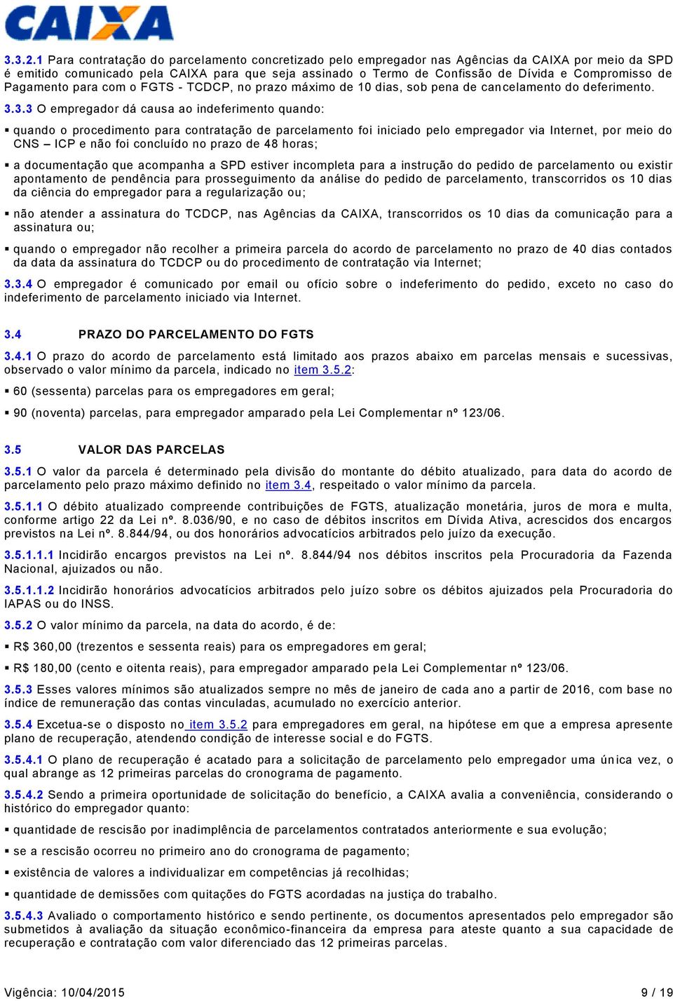 Compromisso de Pagamento para com o FGTS - TCDCP, no prazo máximo de 10 dias, sob pena de cancelamento do deferimento. 3.