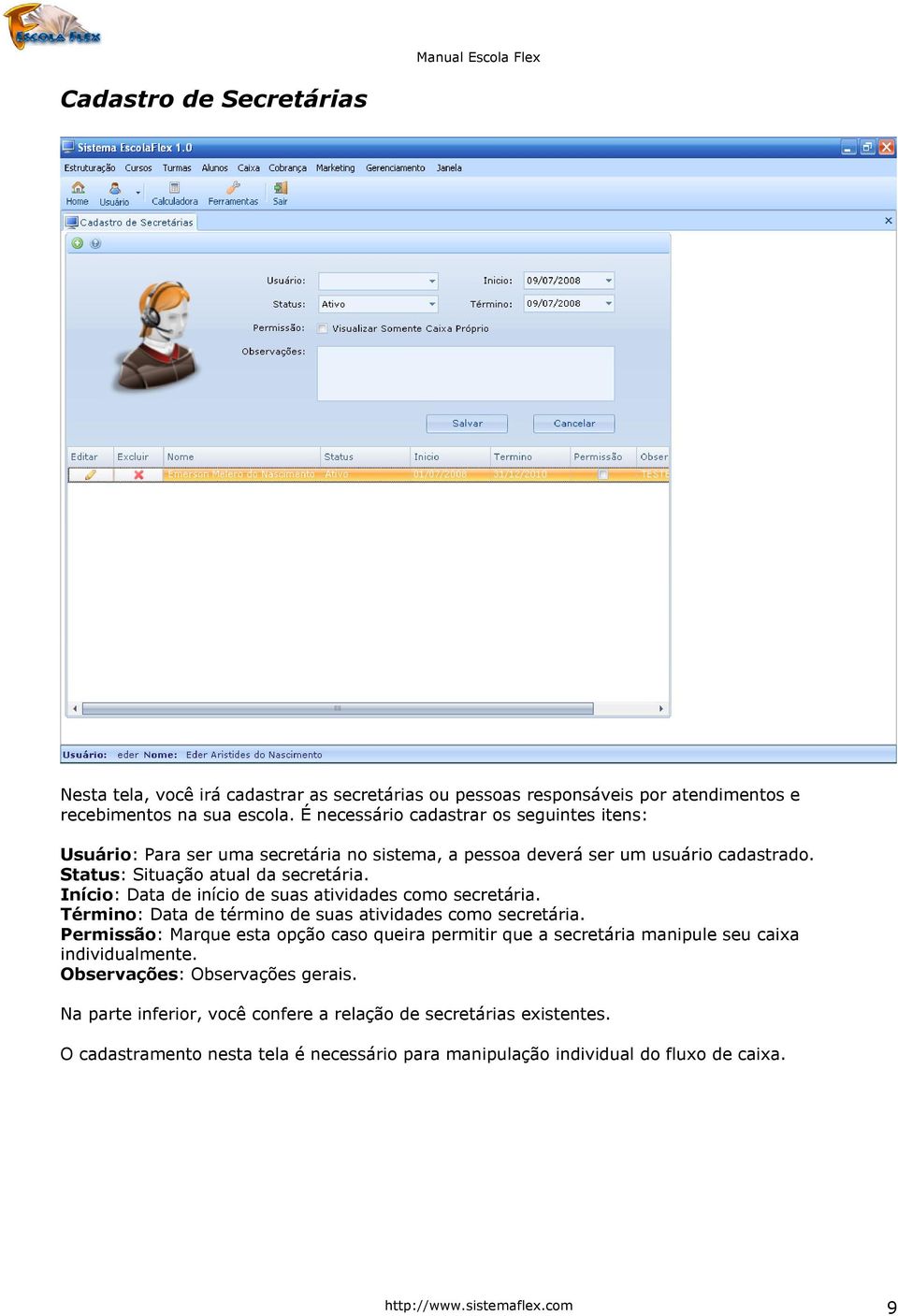 Início: Data de início de suas atividades como secretária. Término: Data de término de suas atividades como secretária.